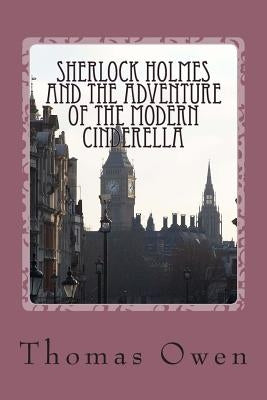 Sherlock Holmes and The Adventure of the Modern Cinderella by Owen, Thomas