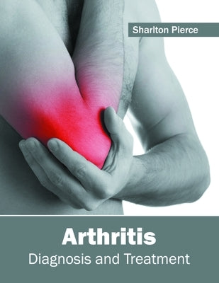 Arthritis: Diagnosis and Treatment by Pierce, Sharlton
