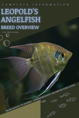 Leopold's Angelfish: From Novice to Expert. Comprehensive Aquarium Fish Guide by Novitsky, Iva