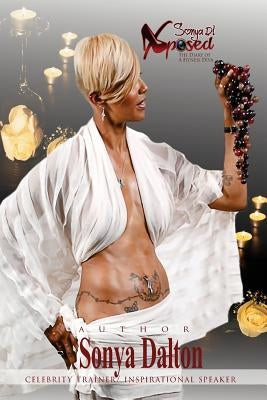 Sonya D Xposed!: The Diary of a Fitness Diva by Dalton, Sonya