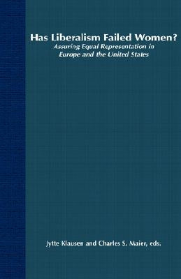 Has Liberalism Failed Women?: Assuring Equal Representation in Europe and the United States by Klausen, J.
