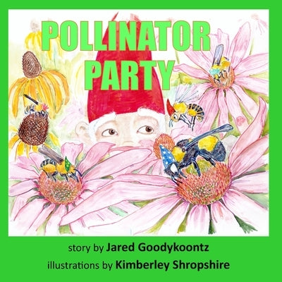Pollinator Party: Every Bee is invited by Goodykoontz, Jared