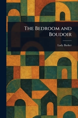 The Bedroom and Boudoir by Barker, Mary Anna