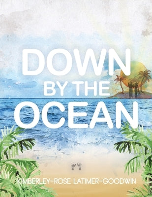 Down by the Ocean by Latimer-Goodwin, Kimberley-Rose