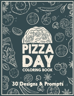 Pizza day coloring book: An adult Coloring book - Featuring very special pizza drawings for those who enjoy eating pizza. by Publishing, Therepublicstudio