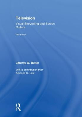 Television: Visual Storytelling and Screen Culture by Butler, Jeremy G.