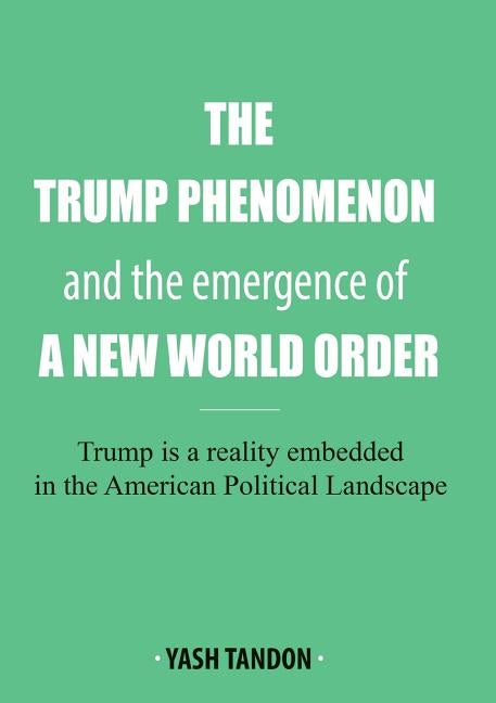 The Trump Phenomenon and the emergence of a New World Order by Tandon, Yash