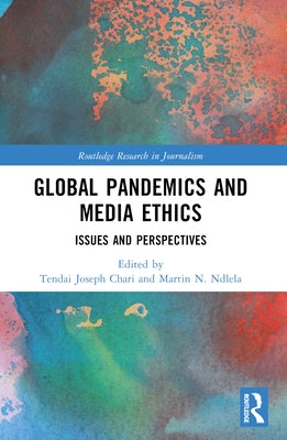 Global Pandemics and Media Ethics: Issues and Perspectives by Chari, Tendai