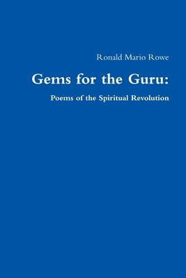 Gems for the Guru: Poems of the Spiritual Revolution by Rowe, Ronald Mario