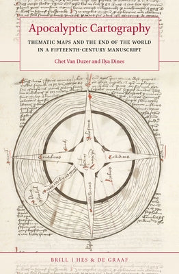 Apocalyptic Cartography: Thematic Maps and the End of the World in a Fifteenth-Century Manuscript by Van Duzer, Chet