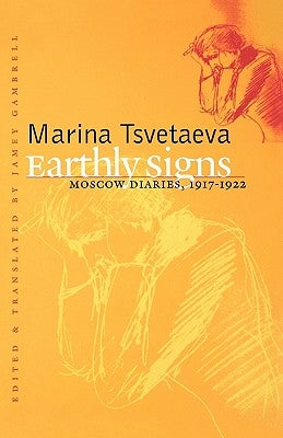 Earthly Signs: Moscow Diaries, 1917-1922 by Tsvetaeva, Marina