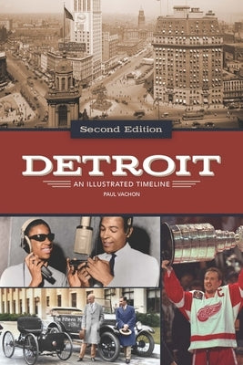Detroit: An Illustrated Timeline, 2nd Edition by Vachon, Paul