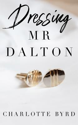 Dressing Mr. Dalton by Byrd, Charlotte
