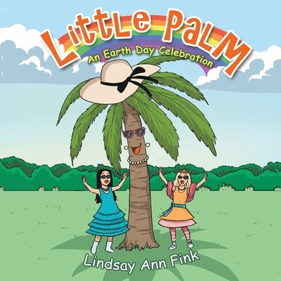 Little Palm: An Earth Day Celebration by Ann Fink, Lindsay