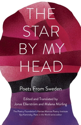 The Star by My Head: Poets from Sweden by Mörling, Malena