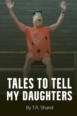Tales to Tell My Daughters: (as I Isolate During the COVID-19 Pandemic) by Shand, T. R.