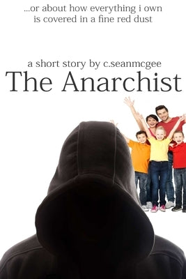 The Anarchist (or about how everything i own is covered in a fine red dust) by McGee, C. Sean