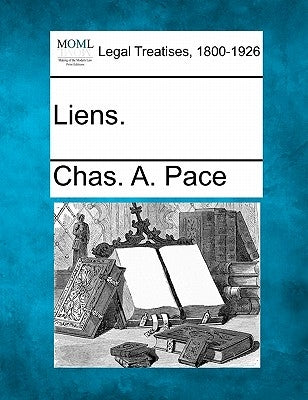 Liens. by Pace, Chas A.