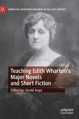 Teaching Edith Wharton's Major Novels and Short Fiction by Asya, Ferdâ