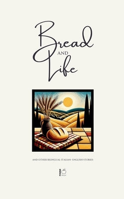 Bread and Life And Other Bilingual Italian-English Stories by Bilingual, Pomme
