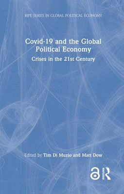 Covid-19 and the Global Political Economy: Crises in the 21st Century by Di Muzio, Tim