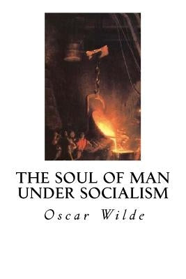 The Soul of Man Under Socialism by Wilde, Oscar