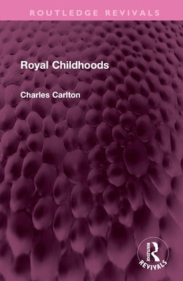 Royal Childhoods by Carlton, Charles
