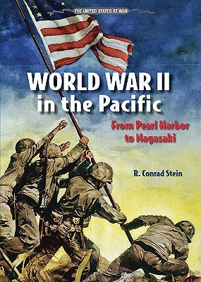 World War II in the Pacific: From Pearl Harbor to Nagasaki by Stein, R. Conrad
