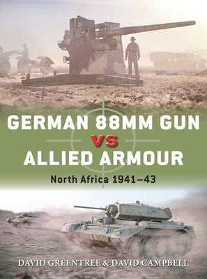 German 88mm Gun Vs Allied Armour: North Africa 1941-43 by Campbell, David