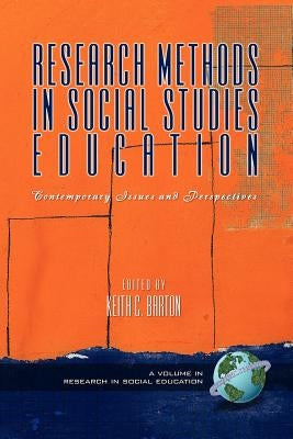 Research Methods in Social Studies Education: Contemporary Issues and Perspectives (PB) by Barton, Keith Keith