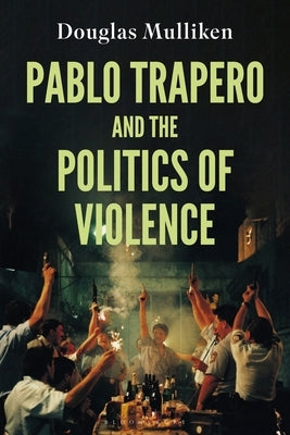 Pablo Trapero and the Politics of Violence by Mulliken, Douglas