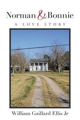 Norman & Bonnie: A Love Story by Ellis, William Gaillard, Jr.