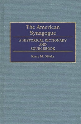 The American Synagogue: A Historical Dictionary and Sourcebook by Olitzky, Kerry M.