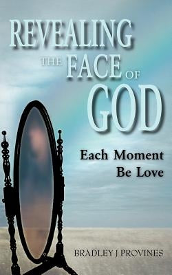 Revealing the Face of God by Provines, Bradley J.