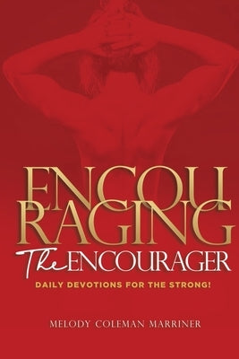 Encouraging the Encourager: Daily Devotions For The Strong by Marriner, Melody Coleman