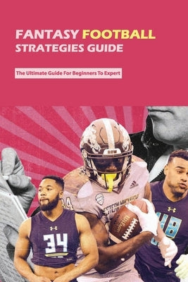 Fantasy Football Strategies Guide: The Ultimate Guide For Beginners To Expert: Fantasy Football Guide 2020 by Appenzeller, Pa