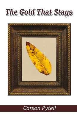 The Gold That Stays by Pytell, Carson