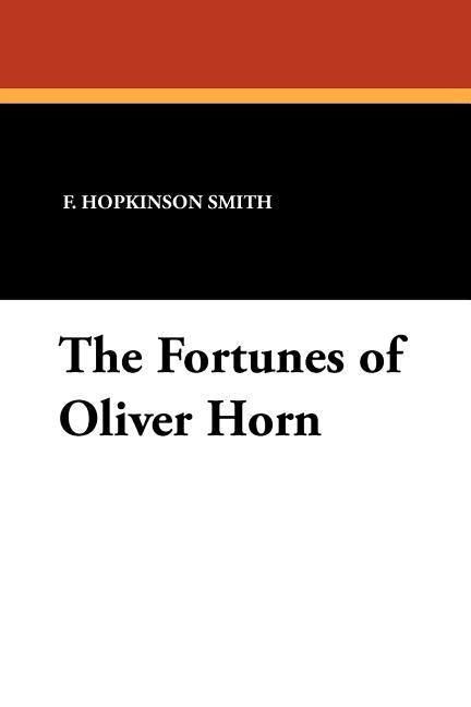 The Fortunes of Oliver Horn by Smith, F. Hopkinson