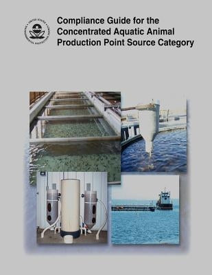 Compliance Guide for the Concentrated Aquatic Animal Production Point Source Category by Agency, U. S. Environmental Protection