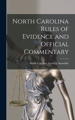 North Carolina Rules of Evidence and Official Commentary by North Carolina General Assembly
