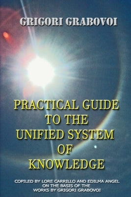 PRACTICAL GUIDE to the UNIFIED SYSTEM OF KNOWLEDGE by Eam Publishing, Edilma Angel *.