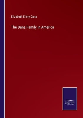 The Dana Family in America by Dana, Elizabeth Ellery