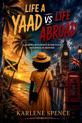 Life a Yaad vs Life Abroad.: A journey with roots in one place, and wings in another. by Swaby, Terrian