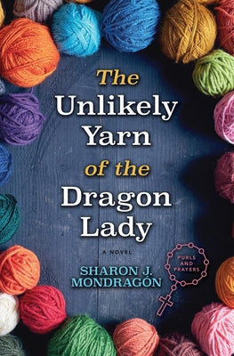 The Unlikely Yarn of the Dragon Lady by Mondragon, Sharon J.