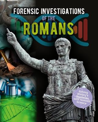 Forensic Investigations of the Romans by Spilsbury, Louise A.