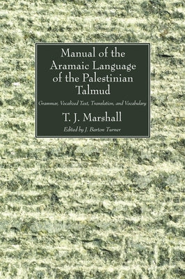 Manual of the Aramaic Language of the Palestinian Talmud by Marshall, T. J.