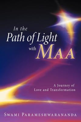 In the Path of Light with Maa: A Journey of Love and Transformation by Parameshwarananda, Swami