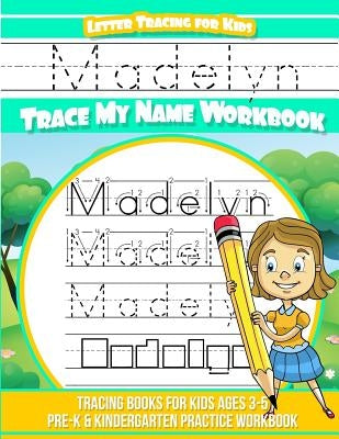 Madelyn Letter Tracing for Kids Trace my Name Workbook: Tracing Books for Kids ages 3 - 5 Pre-K & Kindergarten Practice Workbook by Books, Madelyn