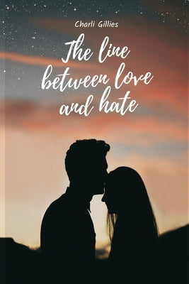 The line between love and hate by Gillies, Charli