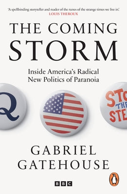 The Coming Storm: Inside America's Radical New Politics of Paranoia# by Gatehouse, Gabriel